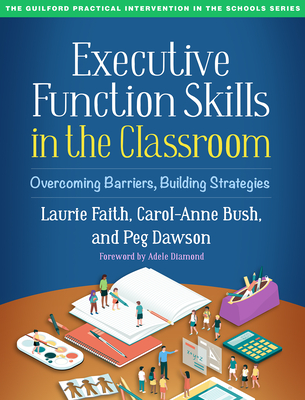 Executive Function Skills in the Classroom: Overcoming Barriers, Building Strategies (The Guilford Practical Intervention in the Schools Series                   )