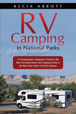 Rv Camping in National Parks: A Comprehensive Beginner's Guide to the Best Traveling Hacks and Camping Guide to the Best State Parks of North Americ Cover Image