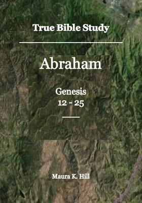 True Bible Study - Abraham Genesis 12-25 Cover Image