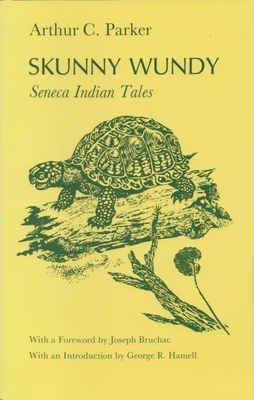 Skunny Wundy: Seneca Indian Tales (Iroquois and Their Neighbors) By Arthur Parker Cover Image