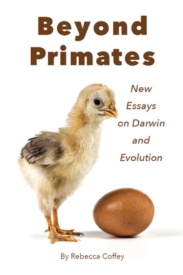 Beyond Primates: New Essays on Darwin and Evolution By Rebecca Coffey Cover Image