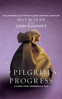 John Bunyan's the Pilgrim's Progress: A Classic Story Wonderfully Told By John Bunyan, Max McLean (Read by) Cover Image