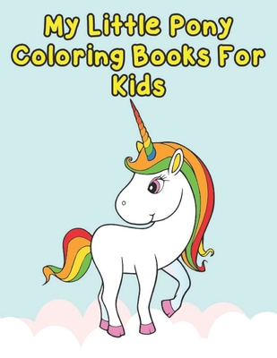 Download My Little Pony Coloring Books For Kids My Little Pony Coloring Book For Kids Children Toddlers Crayons Adult Mini Girls And Boys Large 8 5 X 1 Paperback The Book Loft Of German Village