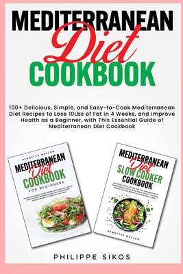 MEDITERRANEAN Diet COOKBOOK: 100+ Delicious, Simple, and Easy-to-Cook Mediterranean Diet Recipes to Lose 10Lbs of Fat in 4 Weeks, and Improve Healt Cover Image