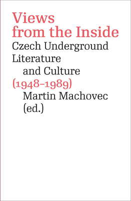 Views from the Inside: Czech Underground Literature and Culture (1948–1989) (Modern Czech Classics)