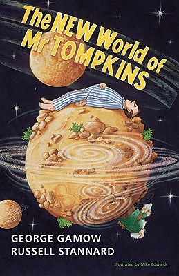 The New World of MR Tompkins: George Gamow's Classic MR Tompkins in Paperback By George Gamow, Russell Stannard (Editor), Michael Edwards (Illustrator) Cover Image