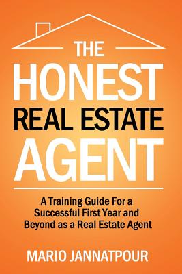 The Honest Real Estate Agent: A Training Guide for a Successful First Year and Beyond as a Real Estate Agent By Mario Jannatpour Cover Image