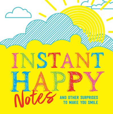 Instant Happy Notes: And other surprises to make you smile (Inspire Instant Happiness Calendars & Gifts)
