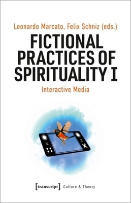 Fictional Practices of Spirituality I: Interactive Media (Culture & Theory)