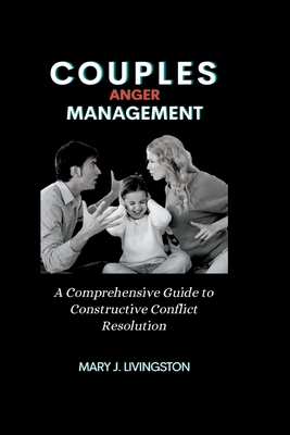 Couples Anger Management A Comprehensive Guide to Constructive