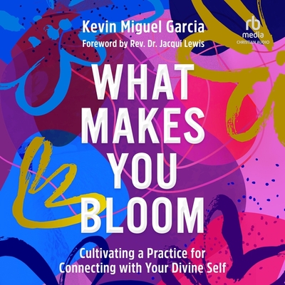 What Makes You Bloom: Cultivating a Practice for Connecting with Your Divine Self Cover Image