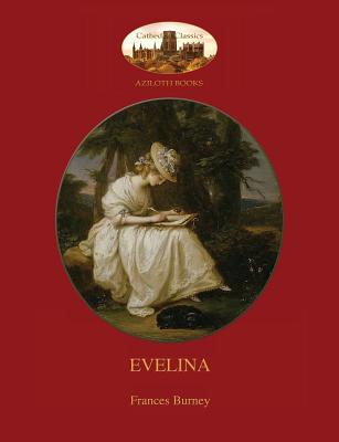 Evelina: with introduction by Austin Dobson, and Hugh Thomson's 81 classic illustrations (Aziloth Books) Cover Image