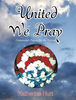 United We Pray: Communal Prayers for the Nation By Katherine Hurt Cover Image