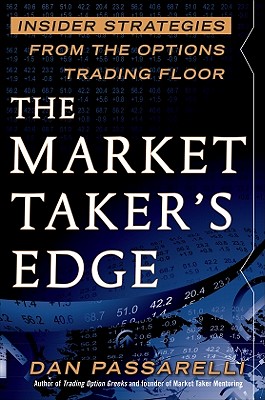 The Market Taker's Edge: Insider Strategies from the Options Trading Floor By Dan Passarelli Cover Image