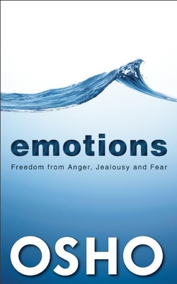 Emotions: Freedom from Anger, Jealousy and Fear By Osho, Osho International Foundation (Compiled by) Cover Image