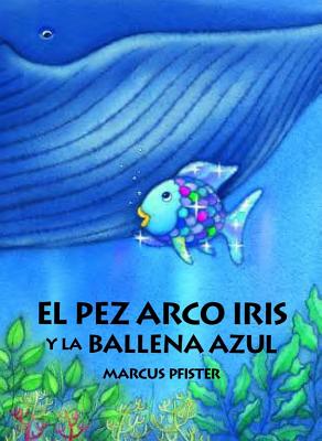 El Pez Arco Iris Y La Ballena Azul Rainbow Fish And The Big Blue Whale Paperback Greenlight Bookstore