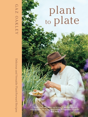Plant to Plate: Delicious and Versatile Plant-Forward Recipes By Gaz Oakley Cover Image