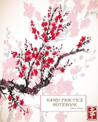 Kanji Practice Notebook-Sakura Flowers: Genkouyoushi Notebook/Paper/Workbook/ Book, Japanese Writing Practice Book & Notetaking of Kana and Kanji Char By Ariana Planner Cover Image