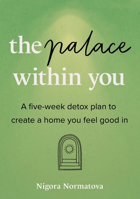 The Palace Within You: A five-week detox plan to create a home you feel good in By Nigora Normatova Cover Image