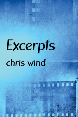 Excerpts: miscellaneous prose and poetry By Chris Wind Cover Image