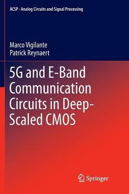 5g and E-Band Communication Circuits in Deep-Scaled CMOS (Analog Circuits and Signal Processing) By Marco Vigilante, Patrick Reynaert Cover Image