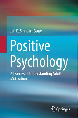 Positive Psychology: Advances in Understanding Adult Motivation By Jan D. Sinnott (Editor) Cover Image