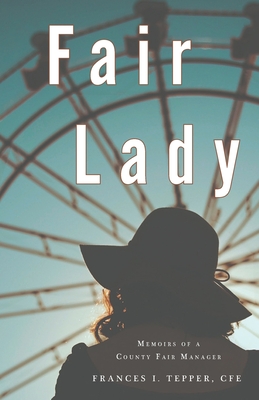 Fair Lady: Memoirs of a County Fair Manager By Frances I. Tepper Cover Image