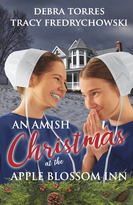 An Amish Christmas at the Apple Blossom Inn By Tracy Fredrychowski, Debra Torres Cover Image