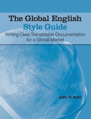 The Global English Style Guide: Writing Clear, Translatable Documentation for a Global Market (Hardcover edition) Cover Image