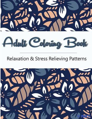 Adult Coloring Book: Coloring Books For Adults, Coloring Books for Grown ups: Relaxation & Stress Relieving Patterns By Tanakorn Suwannawat Cover Image