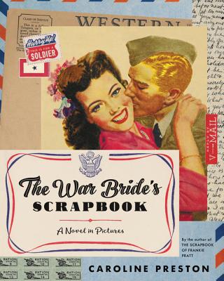 The War Bride's Scrapbook: A Novel in Pictures By Caroline Preston Cover Image