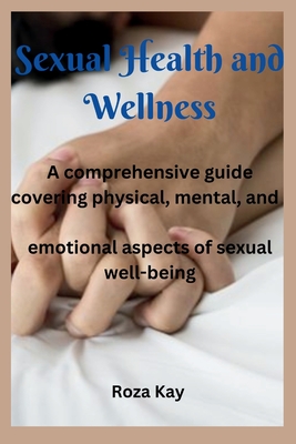 Sexual Health and Wellness A comprehensive guide covering