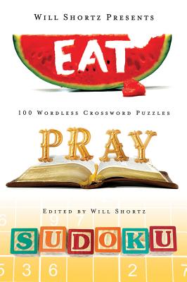 Will Shortz Presents Eat, Pray, Sudoku: 100 Easy to Hard Puzzles By Will Shortz (Introduction by), Will Shortz (Editor) Cover Image