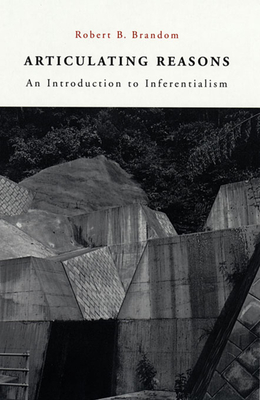 Articulating Reasons: An Introduction to Inferentialism By Robert B. Brandom Cover Image