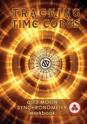 Tracking Time Codes: a 13 Moon Calendar and Dreamspell Workbook By Vasumi Zjikaa, Stephanie South, Hope Medford (Artist) Cover Image