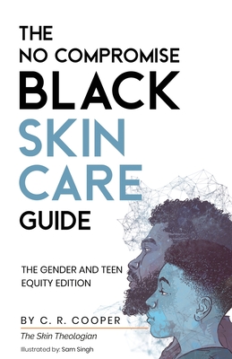 The No Compromise Black Skin Care Guide: The Gender and Teen Equity Edition By C. R. Cooper Cover Image
