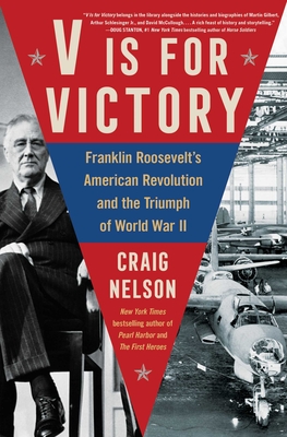 V Is For Victory: Franklin Roosevelt's American Revolution and the Triumph of World War II Cover Image