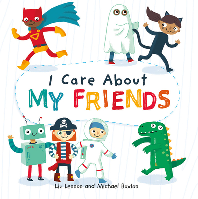 I Care about My Friends By Liz Lennon, Michael Buxton (Illustrator) Cover Image