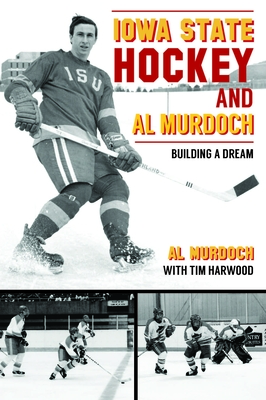 Iowa State Hockey and Al Murdoch: Building a Dream (Sports) Cover Image