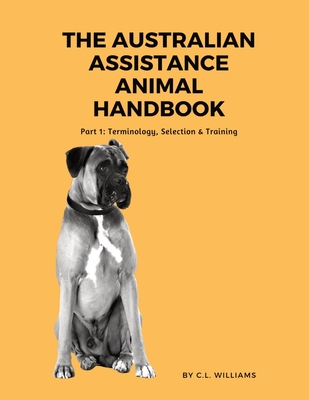 The Australian Assistance Animal Handbook: Part I: Terminology, Selection & Training Cover Image
