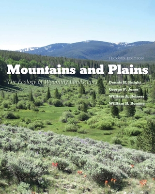 Mountains and Plains: The Ecology of Wyoming Landscapes By Dennis H. Knight, George P. Jones, William A. Reiners, William H. Romme Cover Image