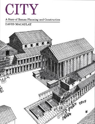 City: A Story of Roman Planning and Construction By David Macaulay Cover Image