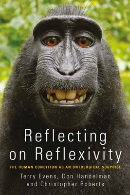 Reflecting on Reflexivity: The Human Condition as an Ontological Surprise By Evens T. M. S. (Terry) (Editor), Don Handelman (Editor), Christopher Roberts (Editor) Cover Image