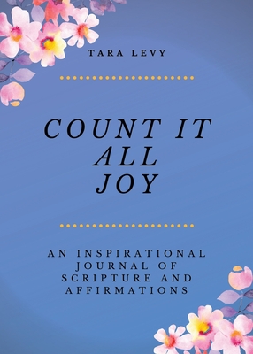Count It All Joy: A Guided Inspirational Journal of Scriptures and Affirmations Cover Image