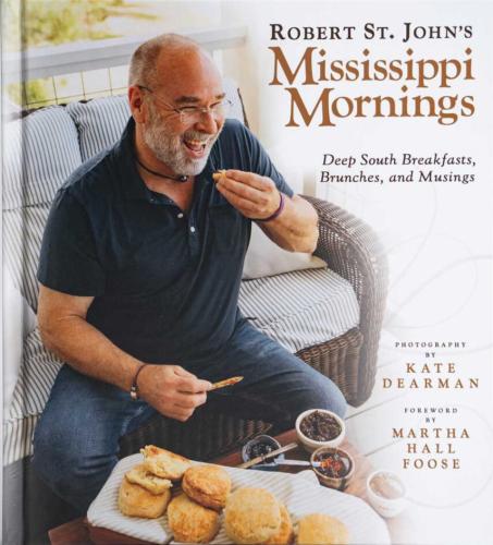 Robert St. John's Mississippi Mornings: Deep South Breakfasts, Brunches and Musings By Robert St. John, Kate Dearman (Photographer), Martha Hall Foose (Foreword By) Cover Image