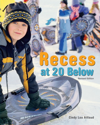 Recess at 20 Below, Revised Edition By Cindy Lou Aillaud Cover Image