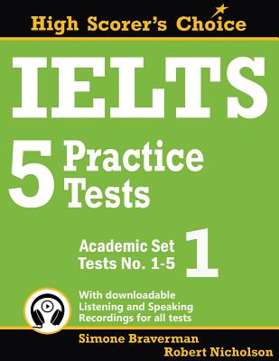 IELTS 5 Practice Tests, Academic Set 1: Tests No. 1-5 (High Scorer's Choice #1) By Simone Braverman, Robert Nicholson Cover Image