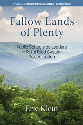 Fallow Lands of Plenty: Public Schools as Leaders in Rural Food System Relocalization (Transforming Education for the Future) Cover Image