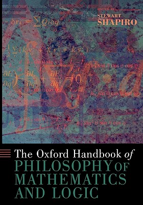 The Oxford Handbook of Philosophy of Mathematics and Logic (Oxford Handbooks) By Stewart Shapiro (Editor) Cover Image