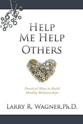 Help Me Help Others: Practical Ways to Build Healthy Relationships Cover Image